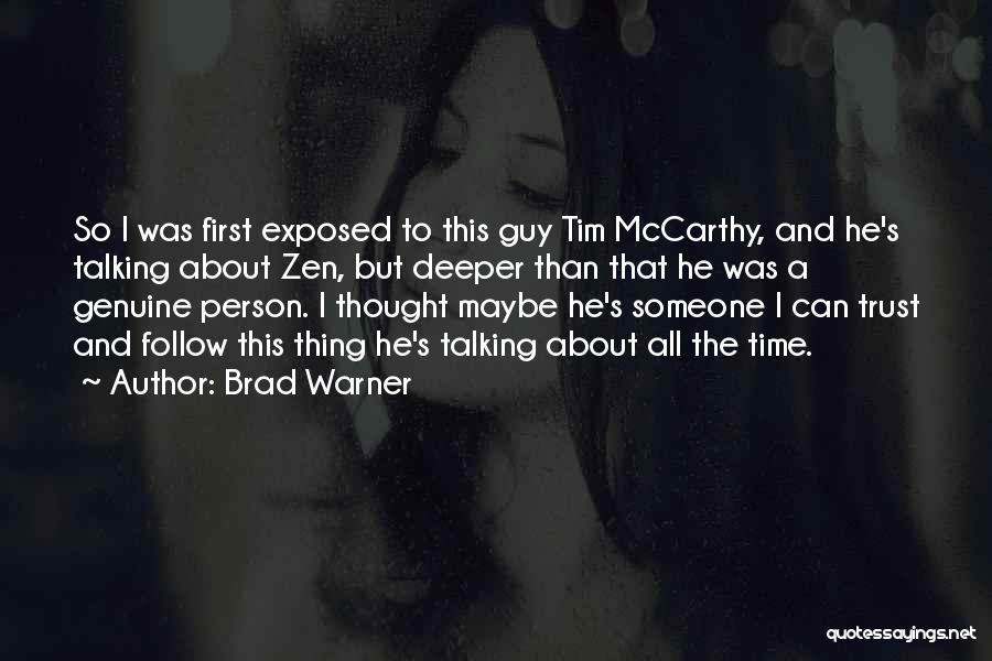 Brad Warner Quotes: So I Was First Exposed To This Guy Tim Mccarthy, And He's Talking About Zen, But Deeper Than That He