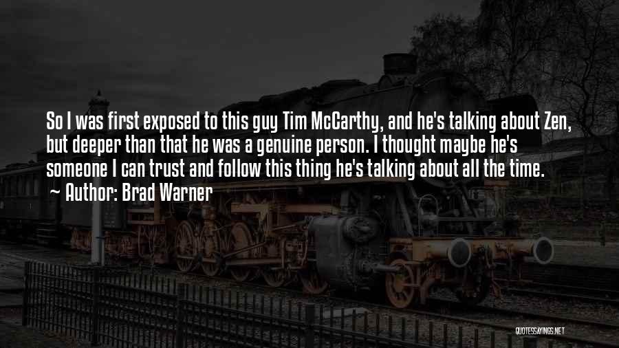Brad Warner Quotes: So I Was First Exposed To This Guy Tim Mccarthy, And He's Talking About Zen, But Deeper Than That He