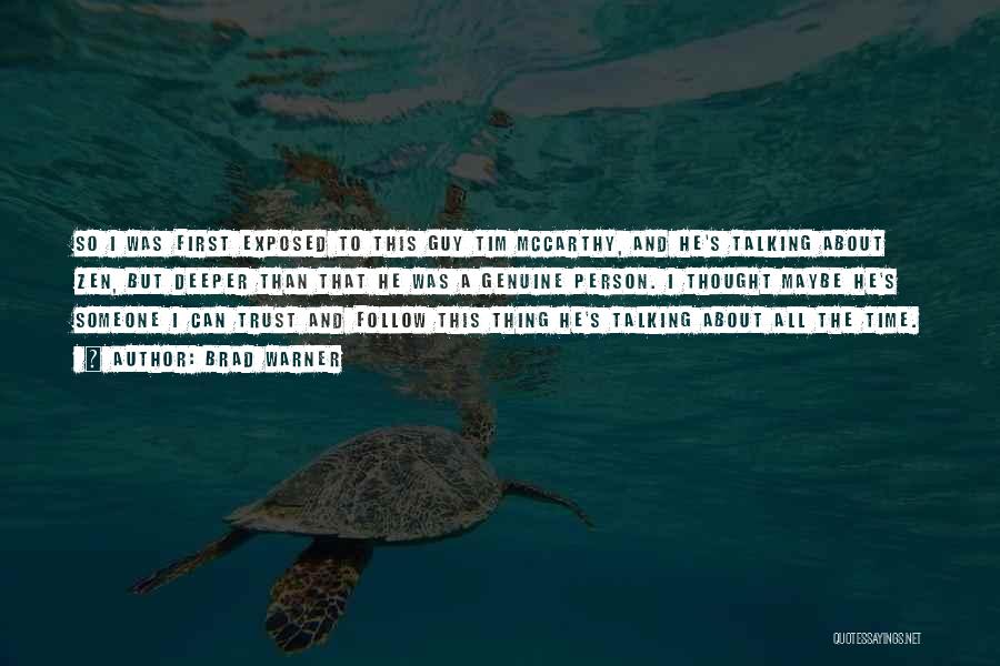 Brad Warner Quotes: So I Was First Exposed To This Guy Tim Mccarthy, And He's Talking About Zen, But Deeper Than That He