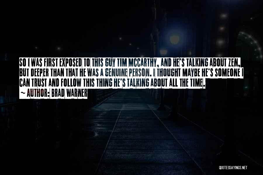 Brad Warner Quotes: So I Was First Exposed To This Guy Tim Mccarthy, And He's Talking About Zen, But Deeper Than That He