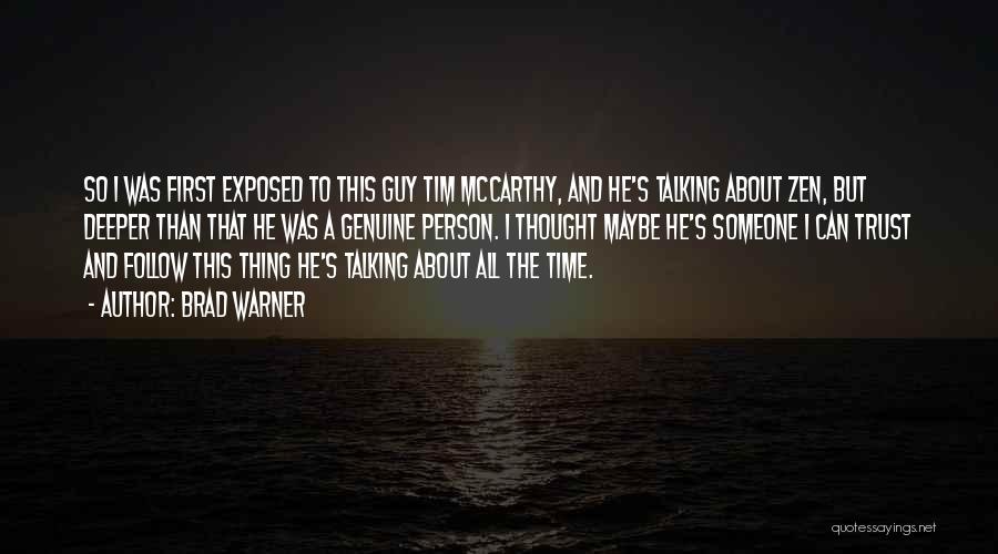 Brad Warner Quotes: So I Was First Exposed To This Guy Tim Mccarthy, And He's Talking About Zen, But Deeper Than That He