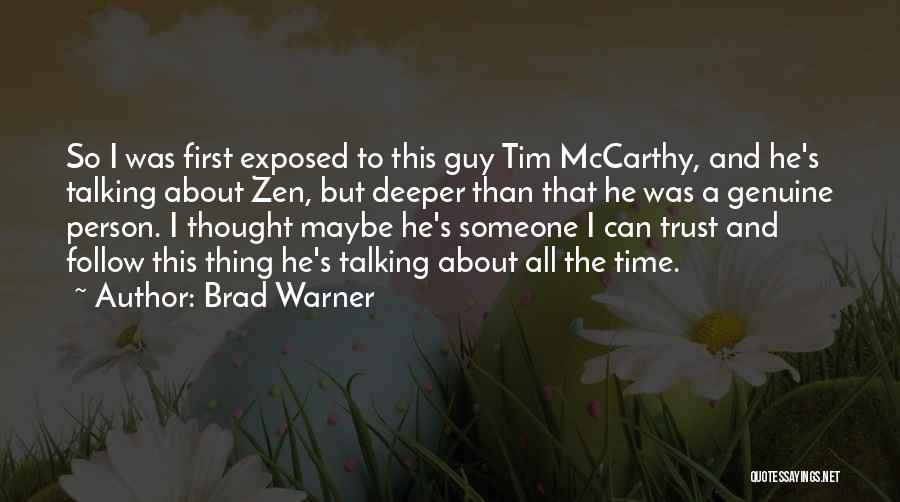 Brad Warner Quotes: So I Was First Exposed To This Guy Tim Mccarthy, And He's Talking About Zen, But Deeper Than That He