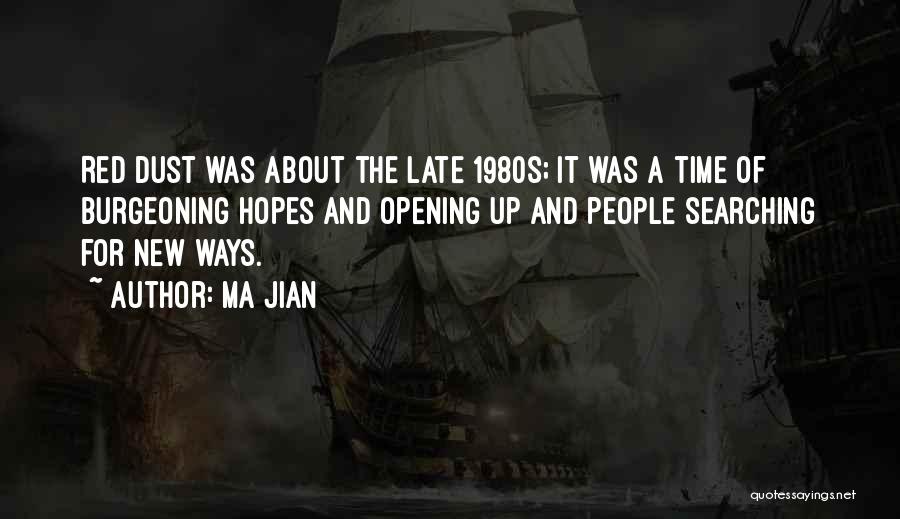 Ma Jian Quotes: Red Dust Was About The Late 1980s; It Was A Time Of Burgeoning Hopes And Opening Up And People Searching