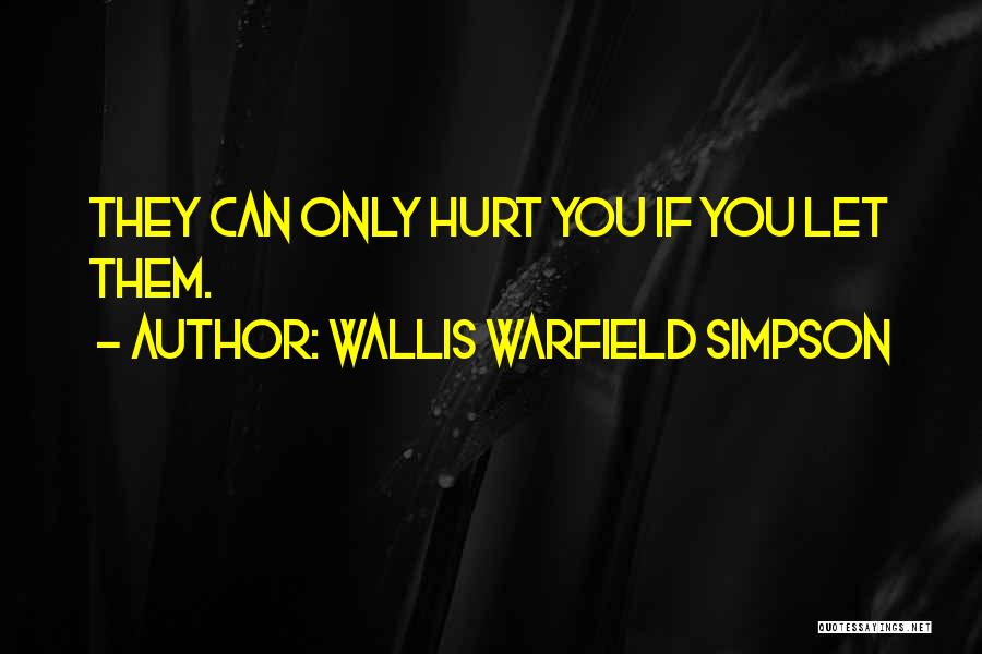 Wallis Warfield Simpson Quotes: They Can Only Hurt You If You Let Them.