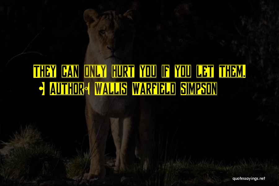 Wallis Warfield Simpson Quotes: They Can Only Hurt You If You Let Them.