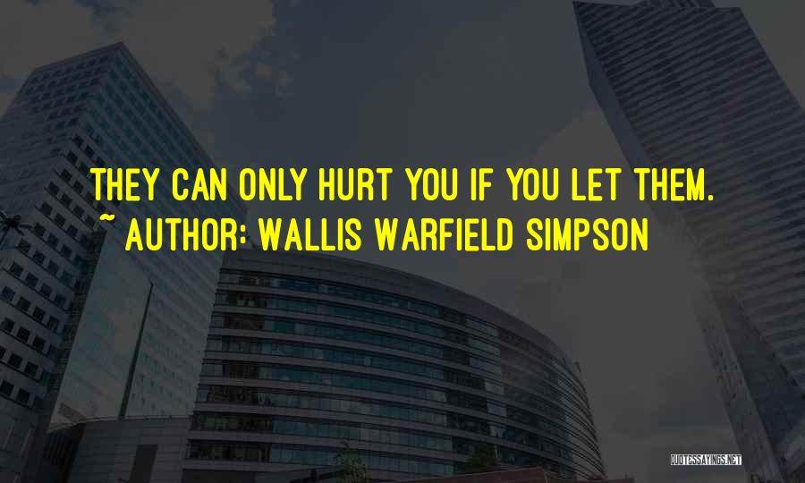 Wallis Warfield Simpson Quotes: They Can Only Hurt You If You Let Them.