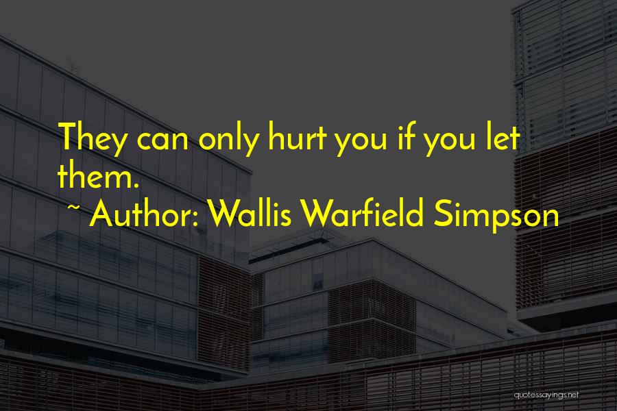 Wallis Warfield Simpson Quotes: They Can Only Hurt You If You Let Them.