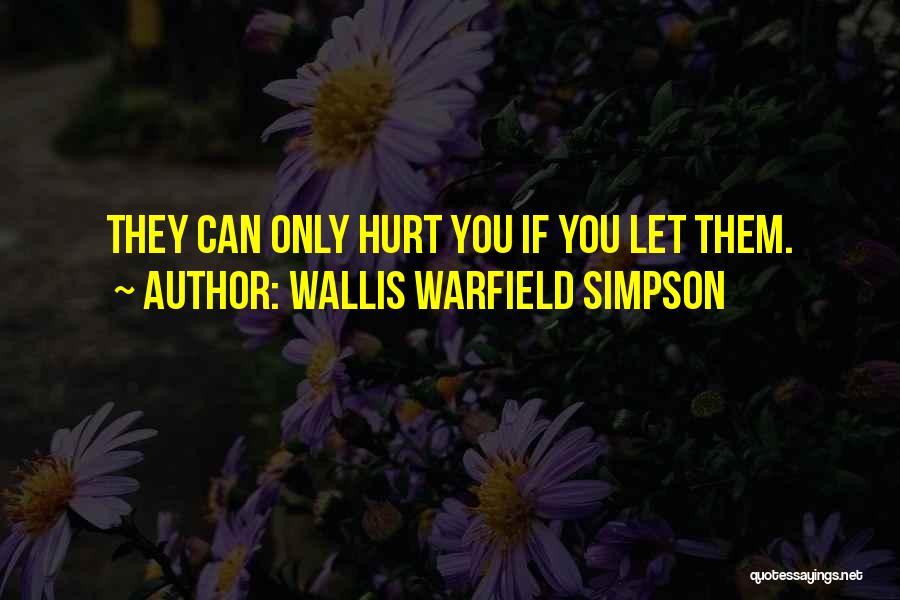 Wallis Warfield Simpson Quotes: They Can Only Hurt You If You Let Them.