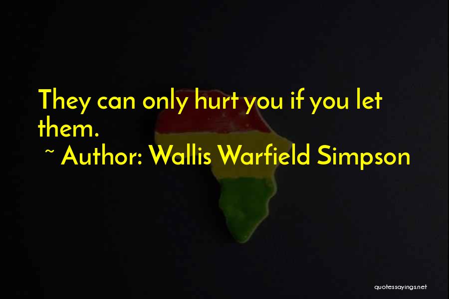 Wallis Warfield Simpson Quotes: They Can Only Hurt You If You Let Them.
