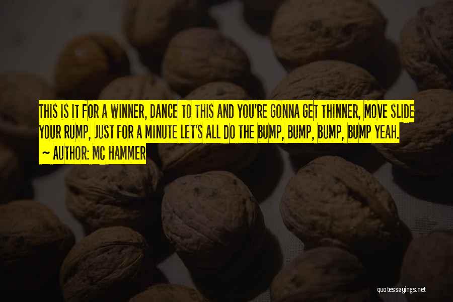 MC Hammer Quotes: This Is It For A Winner, Dance To This And You're Gonna Get Thinner, Move Slide Your Rump, Just For