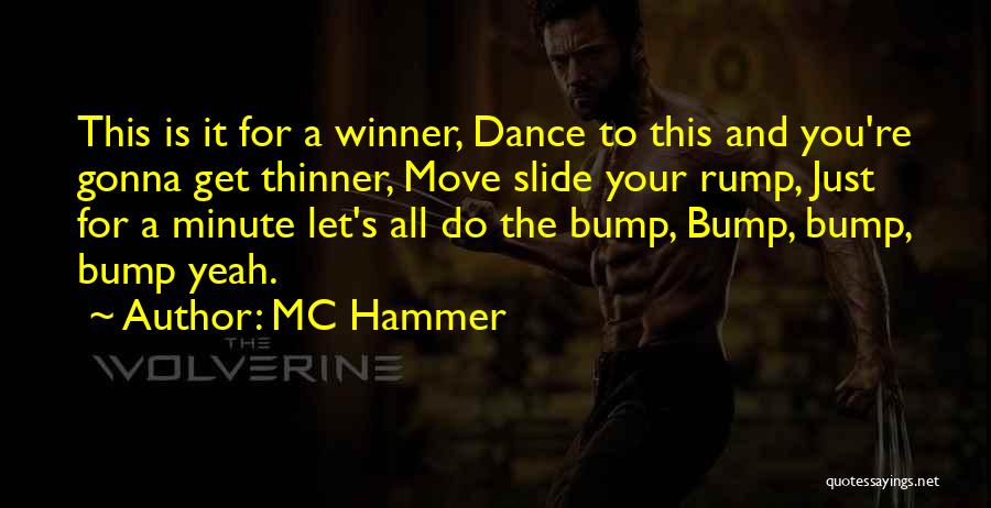 MC Hammer Quotes: This Is It For A Winner, Dance To This And You're Gonna Get Thinner, Move Slide Your Rump, Just For
