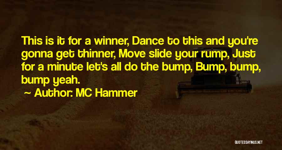 MC Hammer Quotes: This Is It For A Winner, Dance To This And You're Gonna Get Thinner, Move Slide Your Rump, Just For