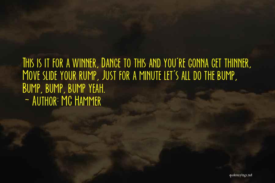 MC Hammer Quotes: This Is It For A Winner, Dance To This And You're Gonna Get Thinner, Move Slide Your Rump, Just For