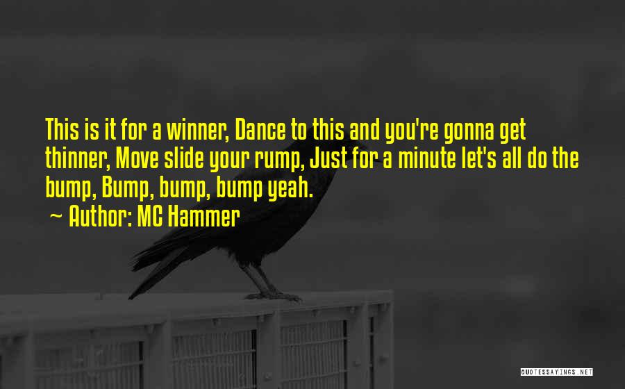 MC Hammer Quotes: This Is It For A Winner, Dance To This And You're Gonna Get Thinner, Move Slide Your Rump, Just For