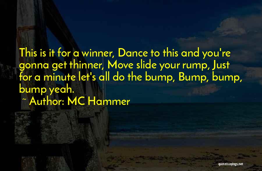 MC Hammer Quotes: This Is It For A Winner, Dance To This And You're Gonna Get Thinner, Move Slide Your Rump, Just For