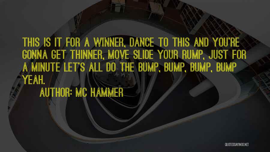 MC Hammer Quotes: This Is It For A Winner, Dance To This And You're Gonna Get Thinner, Move Slide Your Rump, Just For