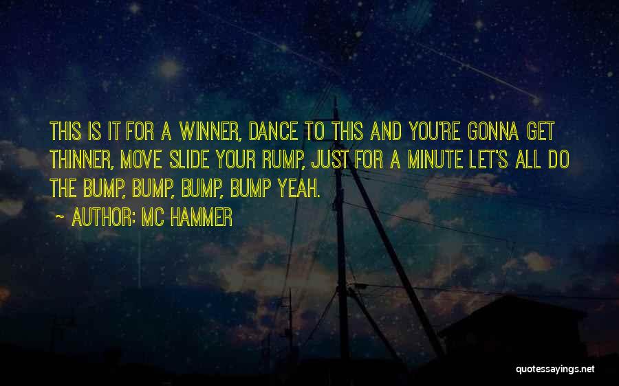 MC Hammer Quotes: This Is It For A Winner, Dance To This And You're Gonna Get Thinner, Move Slide Your Rump, Just For