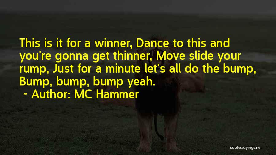 MC Hammer Quotes: This Is It For A Winner, Dance To This And You're Gonna Get Thinner, Move Slide Your Rump, Just For