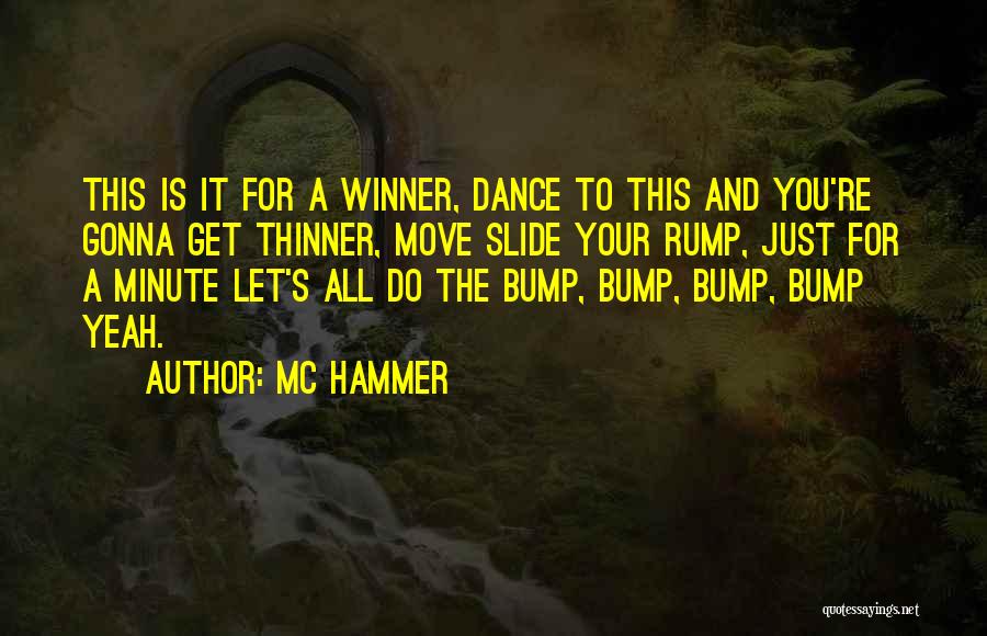 MC Hammer Quotes: This Is It For A Winner, Dance To This And You're Gonna Get Thinner, Move Slide Your Rump, Just For