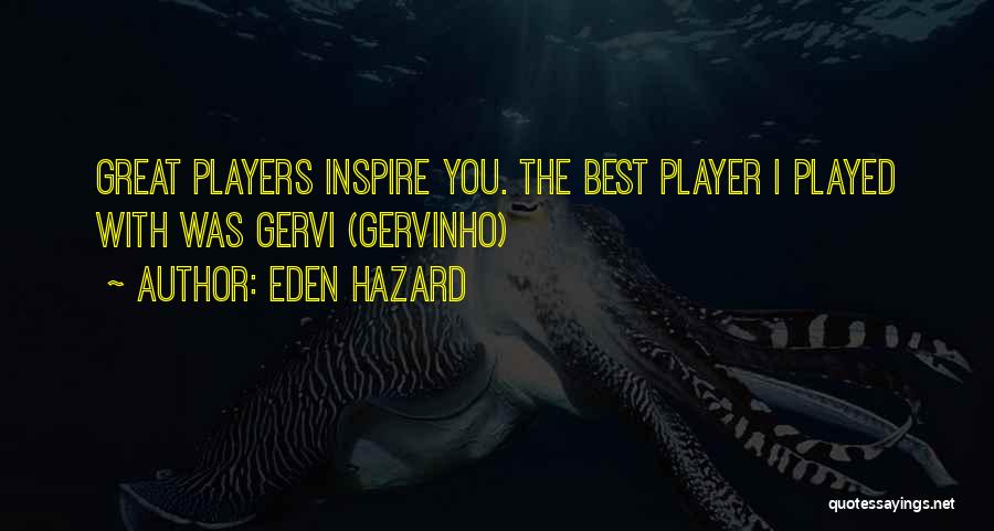 Eden Hazard Quotes: Great Players Inspire You. The Best Player I Played With Was Gervi (gervinho)