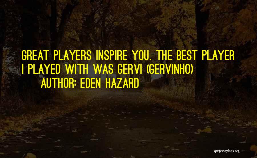 Eden Hazard Quotes: Great Players Inspire You. The Best Player I Played With Was Gervi (gervinho)