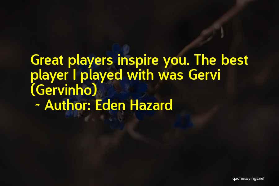 Eden Hazard Quotes: Great Players Inspire You. The Best Player I Played With Was Gervi (gervinho)