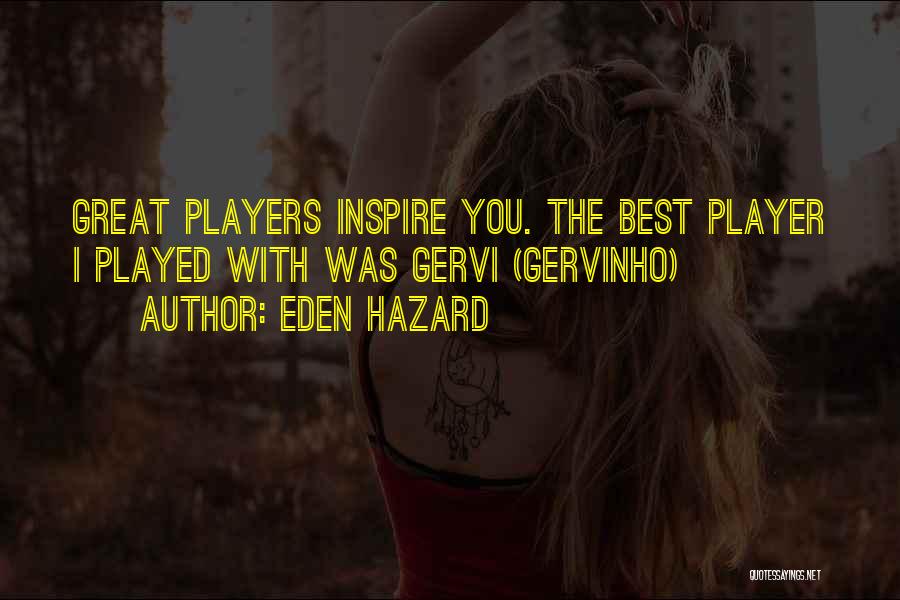 Eden Hazard Quotes: Great Players Inspire You. The Best Player I Played With Was Gervi (gervinho)