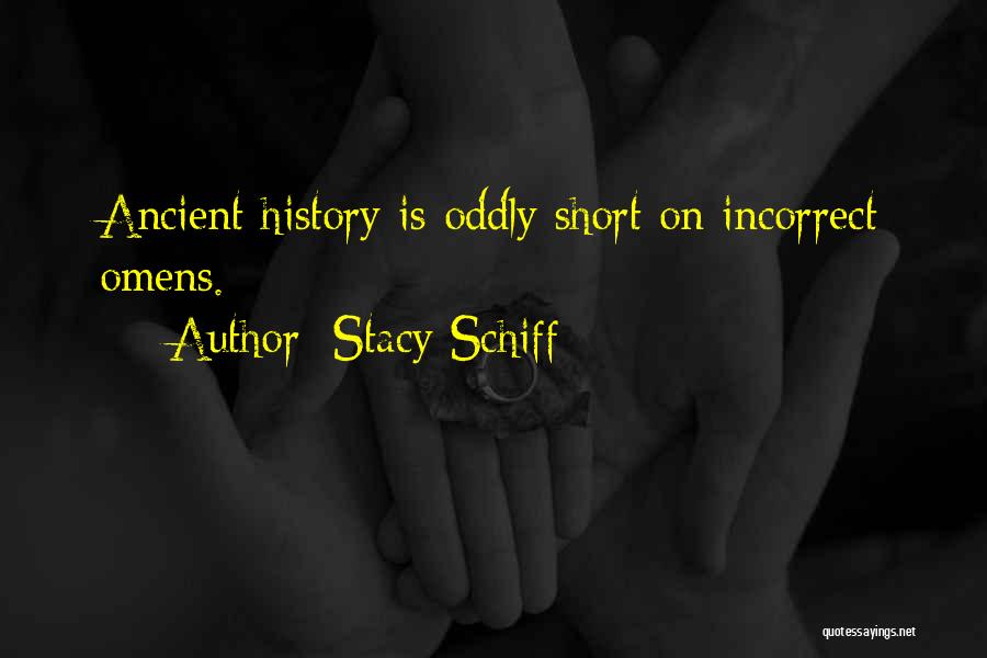 Stacy Schiff Quotes: Ancient History Is Oddly Short On Incorrect Omens.