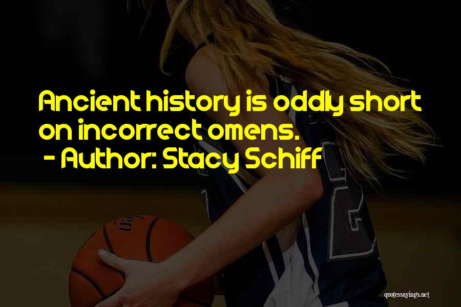 Stacy Schiff Quotes: Ancient History Is Oddly Short On Incorrect Omens.