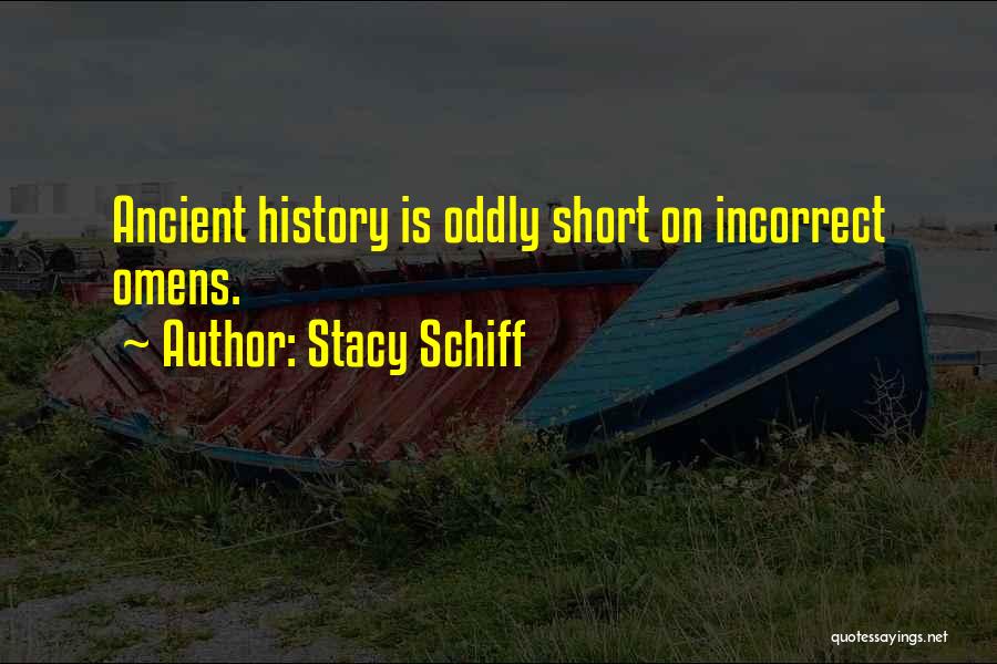 Stacy Schiff Quotes: Ancient History Is Oddly Short On Incorrect Omens.