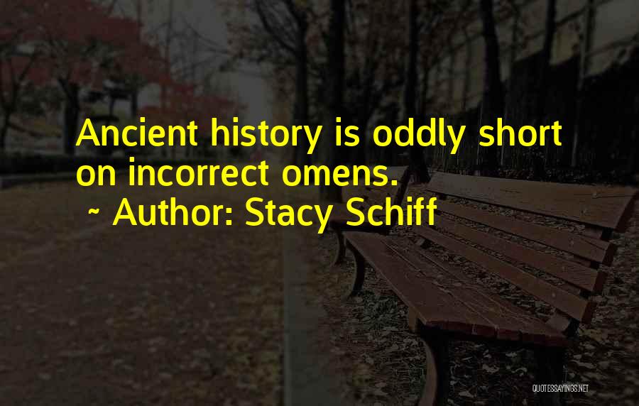 Stacy Schiff Quotes: Ancient History Is Oddly Short On Incorrect Omens.