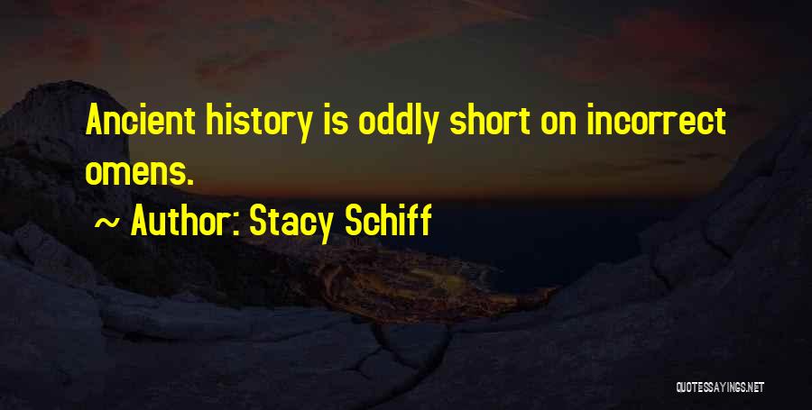Stacy Schiff Quotes: Ancient History Is Oddly Short On Incorrect Omens.