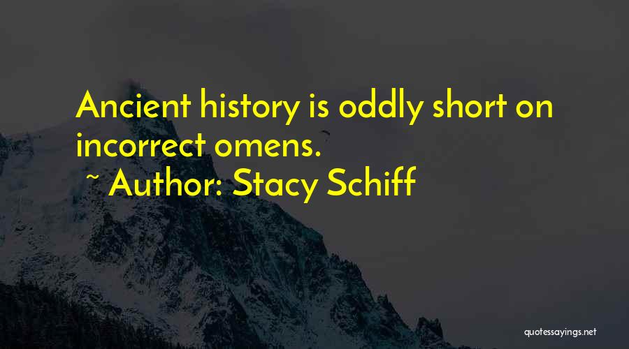 Stacy Schiff Quotes: Ancient History Is Oddly Short On Incorrect Omens.