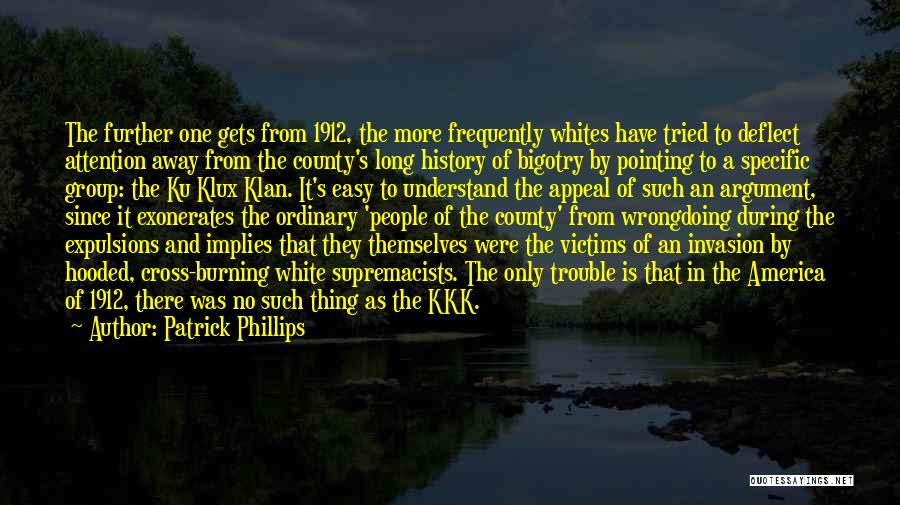 Patrick Phillips Quotes: The Further One Gets From 1912, The More Frequently Whites Have Tried To Deflect Attention Away From The County's Long