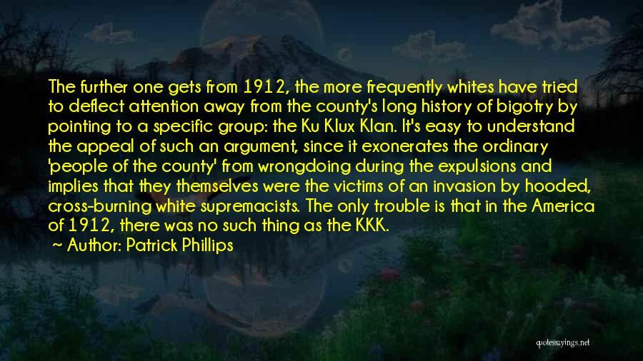 Patrick Phillips Quotes: The Further One Gets From 1912, The More Frequently Whites Have Tried To Deflect Attention Away From The County's Long