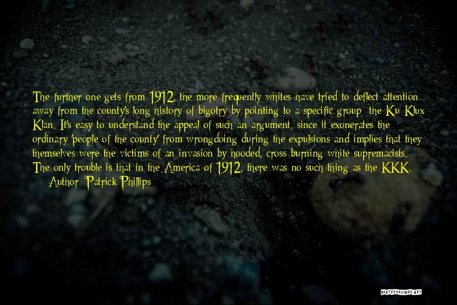 Patrick Phillips Quotes: The Further One Gets From 1912, The More Frequently Whites Have Tried To Deflect Attention Away From The County's Long