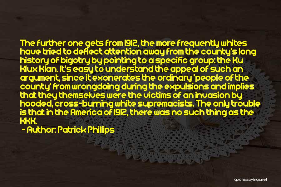 Patrick Phillips Quotes: The Further One Gets From 1912, The More Frequently Whites Have Tried To Deflect Attention Away From The County's Long