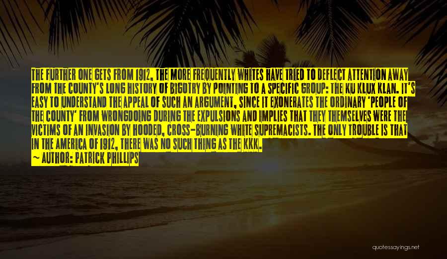 Patrick Phillips Quotes: The Further One Gets From 1912, The More Frequently Whites Have Tried To Deflect Attention Away From The County's Long