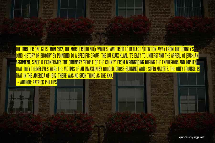 Patrick Phillips Quotes: The Further One Gets From 1912, The More Frequently Whites Have Tried To Deflect Attention Away From The County's Long