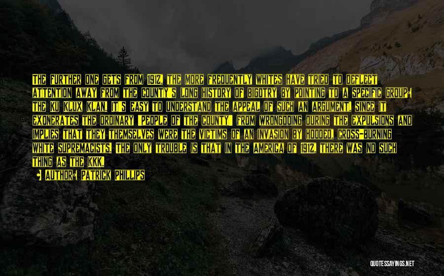 Patrick Phillips Quotes: The Further One Gets From 1912, The More Frequently Whites Have Tried To Deflect Attention Away From The County's Long