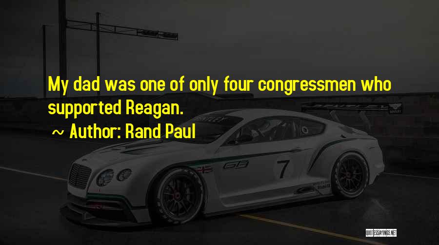 Rand Paul Quotes: My Dad Was One Of Only Four Congressmen Who Supported Reagan.