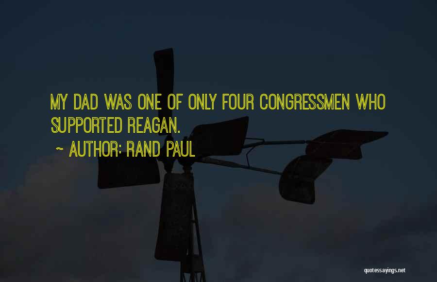 Rand Paul Quotes: My Dad Was One Of Only Four Congressmen Who Supported Reagan.
