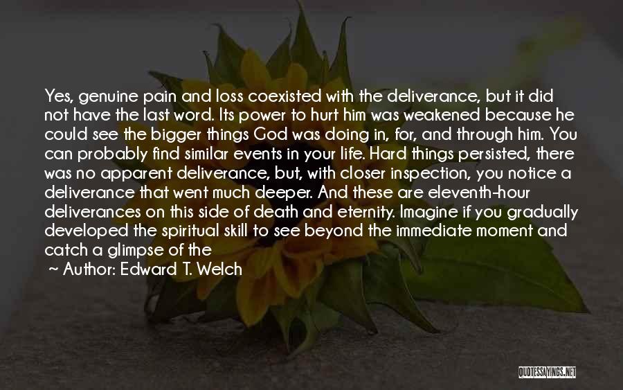 Edward T. Welch Quotes: Yes, Genuine Pain And Loss Coexisted With The Deliverance, But It Did Not Have The Last Word. Its Power To