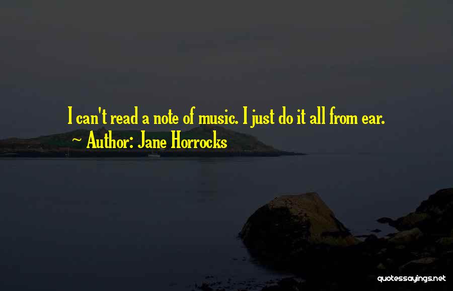 Jane Horrocks Quotes: I Can't Read A Note Of Music. I Just Do It All From Ear.