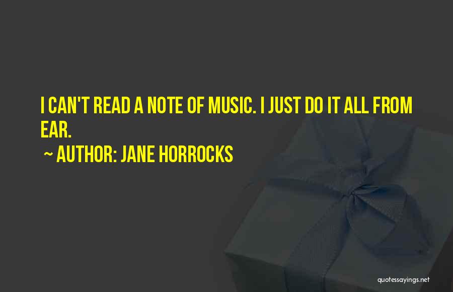 Jane Horrocks Quotes: I Can't Read A Note Of Music. I Just Do It All From Ear.