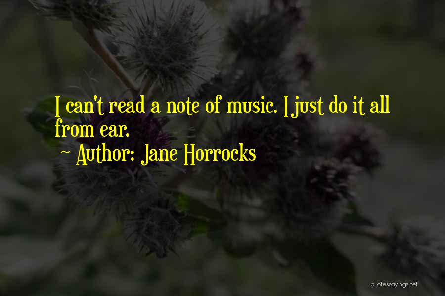 Jane Horrocks Quotes: I Can't Read A Note Of Music. I Just Do It All From Ear.