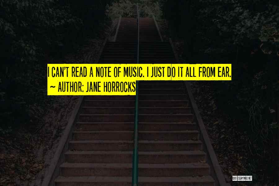 Jane Horrocks Quotes: I Can't Read A Note Of Music. I Just Do It All From Ear.