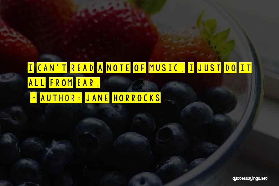 Jane Horrocks Quotes: I Can't Read A Note Of Music. I Just Do It All From Ear.