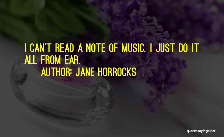 Jane Horrocks Quotes: I Can't Read A Note Of Music. I Just Do It All From Ear.