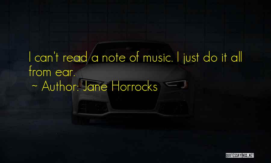 Jane Horrocks Quotes: I Can't Read A Note Of Music. I Just Do It All From Ear.